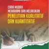 Cara Mudah Memahami dan Melakukan Penelitian Kualitatif dan Kuantitatif