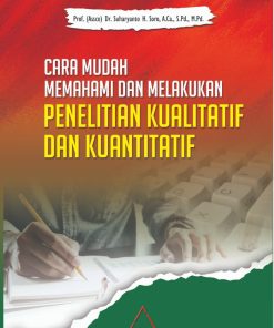 Cara Mudah Memahami dan Melakukan Penelitian Kualitatif dan Kuantitatif
